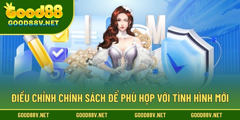 Điều khoản và điều kiện minh bạch – Cơ sở pháp lý khi tham gia Good88 3 Điều chỉnh chính sách để phù hợp với tình hình mới