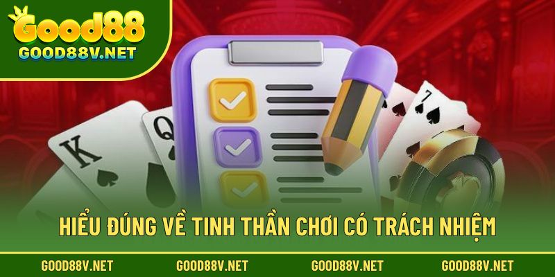 Chơi Có Trách Nhiệm – Nền Tảng An Toàn Và Minh Bạch Tại Good88 1 Hiểu đúng về tinh thần chơi có trách nhiệm