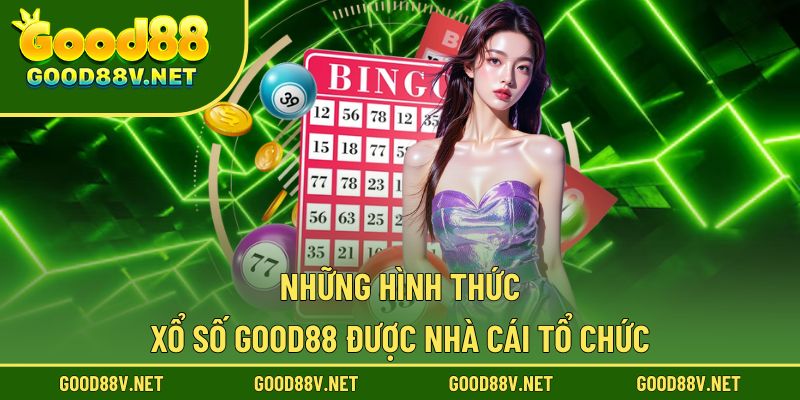 Xổ Số Good88 – Sảnh Chơi Hàng Đầu Cho Người Yêu Con Số 3 Các hình thức được nhà cái tổ chức