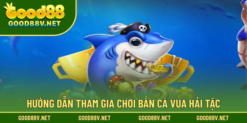 Bắn Cá Vua Hải Tặc GOOD88 – Chinh Phục Phần Thưởng Khổng Lồ 4 Hướng dẫn tham gia chơi Bắn Cá Vua Hải Tặc