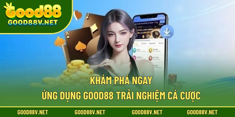 Tải App Good88 – Truy Cập Nền Tảng Giải Trí Hiện Đại, Tiện Lợi Trên Di Động 1 Khám phá ngay ứng dụng Good88 trải nghiệm cá cược