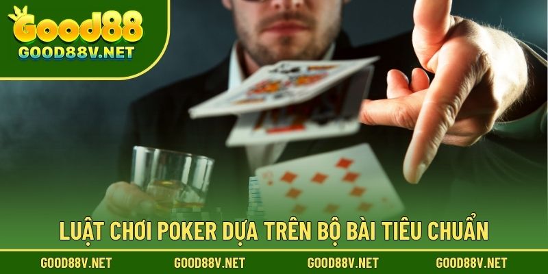 Luật Chơi Poker – Nắm Vững Luật GOOD88 Cơ Bản Trước Khi Vào Bàn Cược 3 Luật chơi Poker dựa trên bộ bài tiêu chuẩn.
