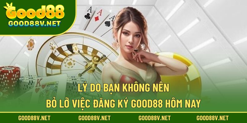 Đăng Ký Good88 – Mở Tài Khoản Nhanh Chóng, An Toàn 1 Lý do bạn không nên bỏ lỡ việc đăng ký good88 hôm nay