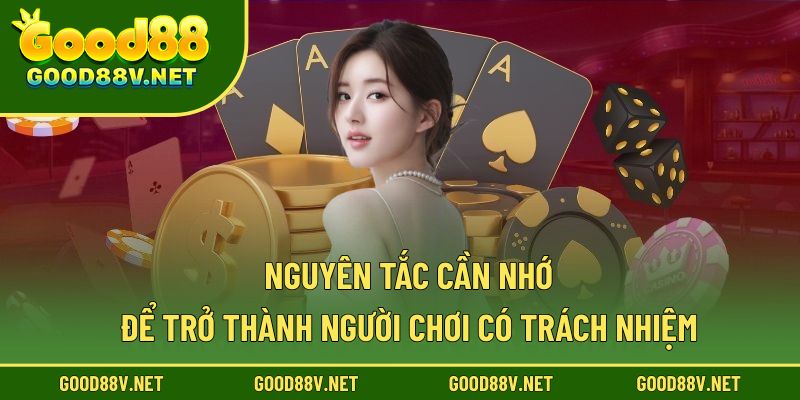 Chơi Có Trách Nhiệm – Nền Tảng An Toàn Và Minh Bạch Tại Good88 2 Nguyên tắc cần nhớ để trở thành người chơi có trách nhiệm