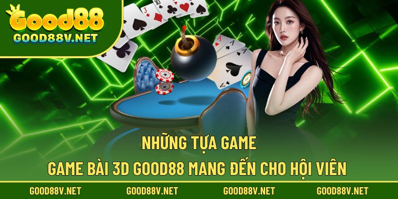 Game Bài 3D Good88 – Không Gian Giải Trí Ảo Chân Thực Chuẩn 2025 3 Các tựa game bài 3D hấp dẫn trang bị cho hội viên
