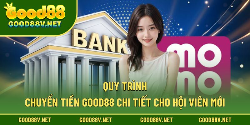 Rút Tiền Good88 – Cách Thực Hiện Đơn Giản Cho Người Mới 2 Quy trình chuyển tiền Good88 chi tiết cho hội viên mới