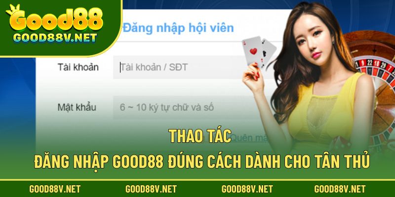 Đăng Nhập Good88 – Truy Cập Tài Khoản Nhanh Và An Toàn 2 Thao tác đăng nhập good88 đúng cách dành cho tân thủ