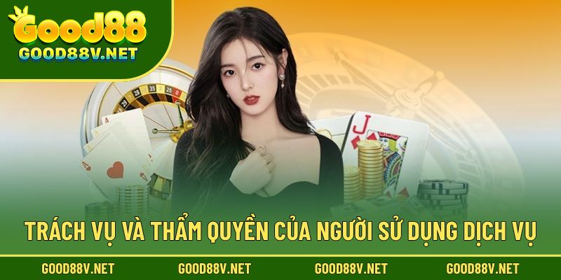 Miễn Trách Nhiệm – Chính Sách Bảo Vệ Quyền Lợi Người Dùng 2 Trách vụ và thẩm quyền của người sử dụng dịch vụ